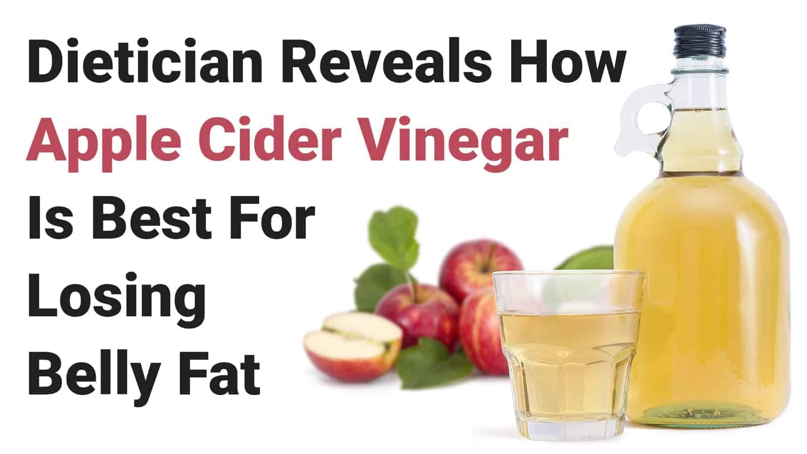 Dietician Reveals How Apple Cider Vinegar Is Best For Losing Belly Fat