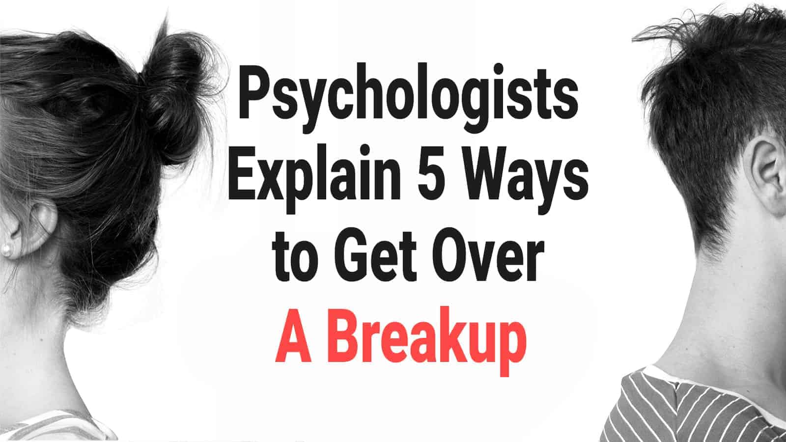 Psychologists Explain 5 Ways to Get Over A Breakup