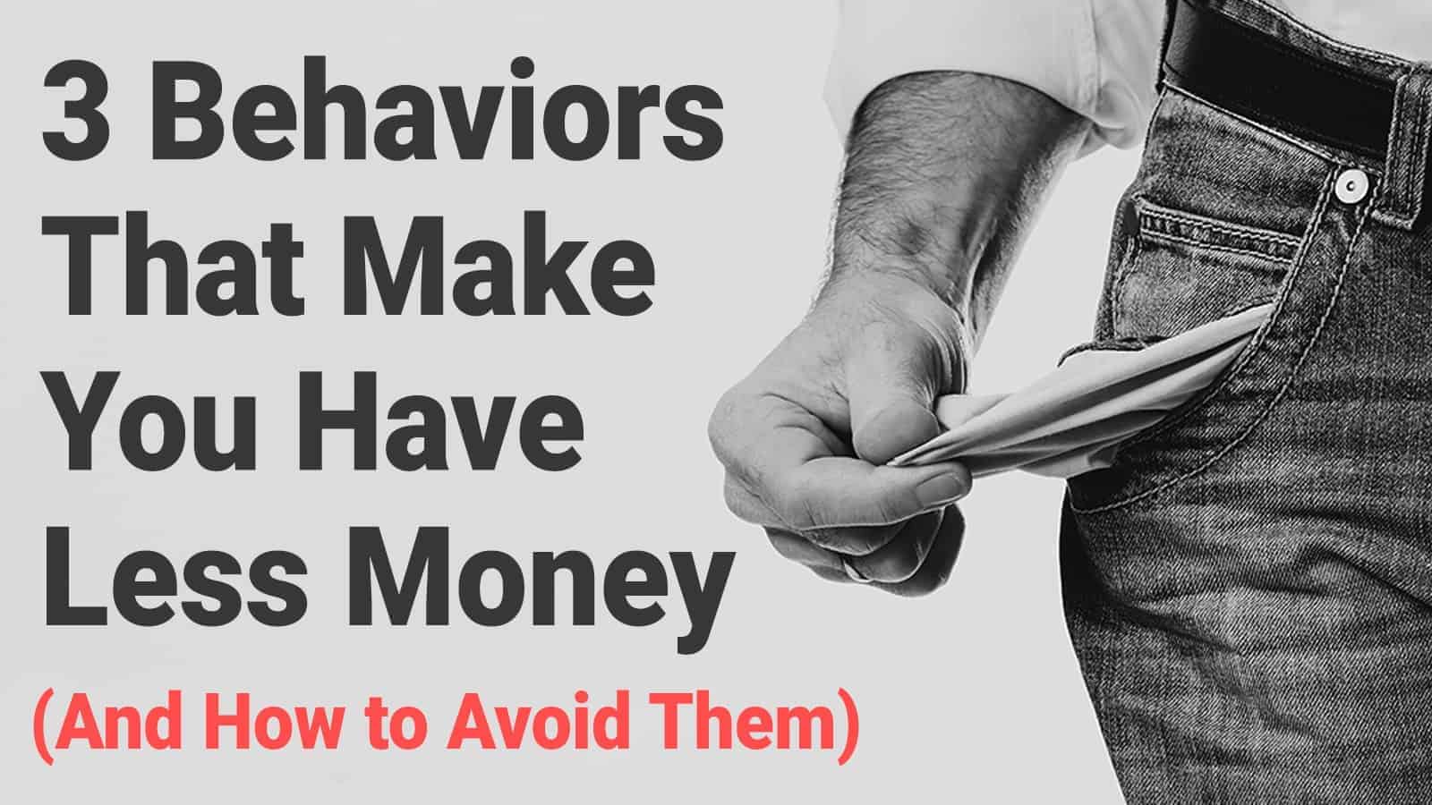 3 Behaviors That Make You Have Less Money (And How to Avoid Them)