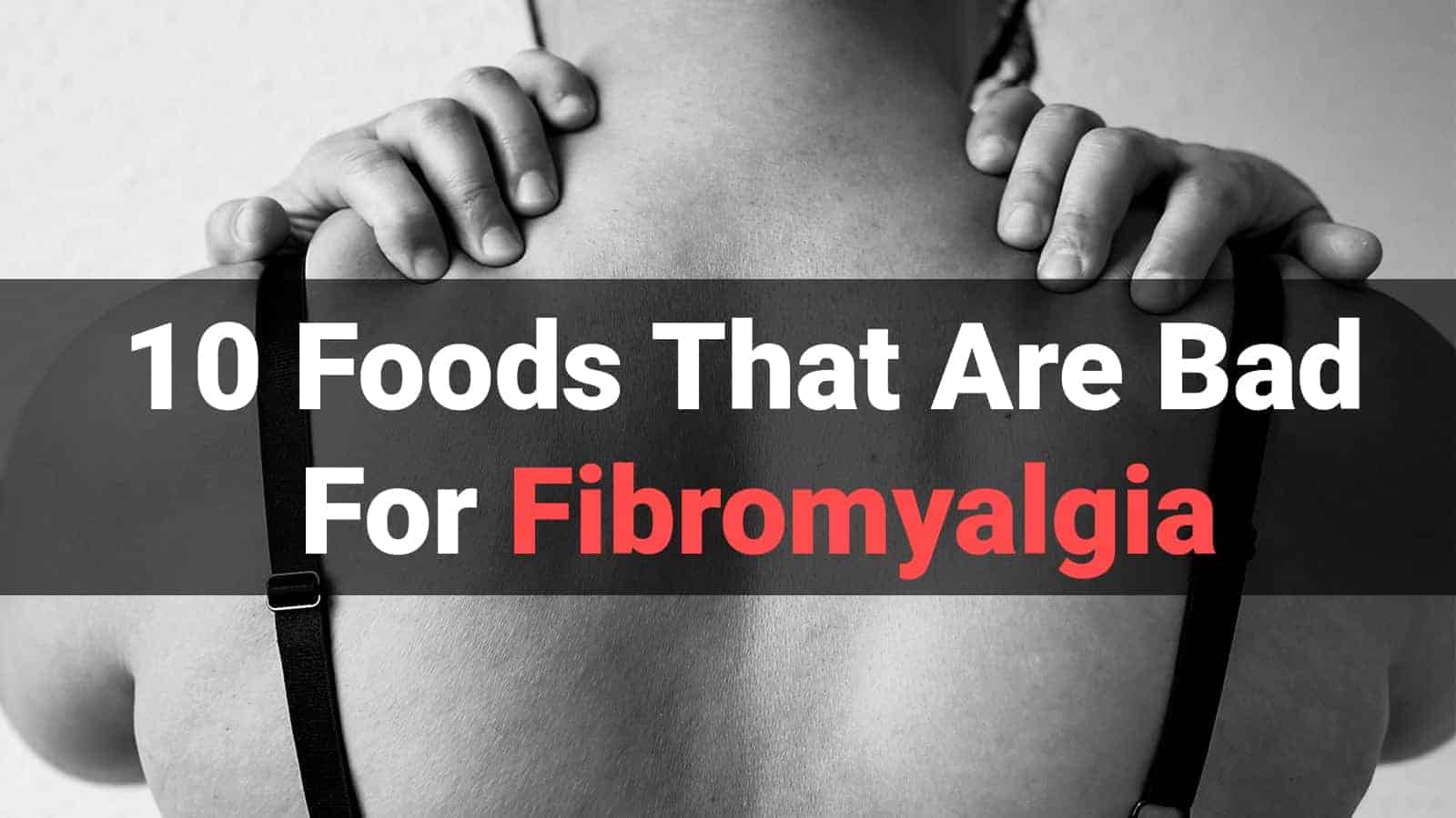 10 Foods That Are Bad For Fibromyalgia