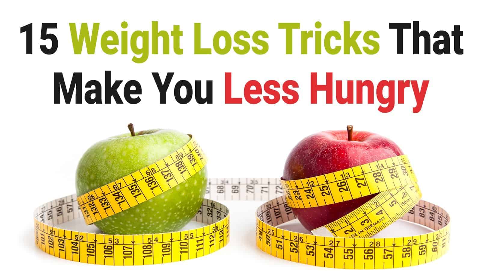 15 Weight Loss Tricks That Make You Less Hungry
