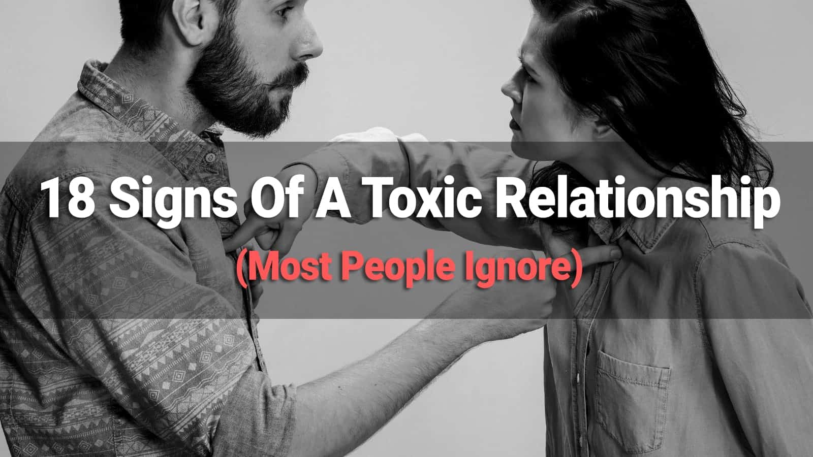 18 Signs Of A Toxic Relationship (Most People Ignore)