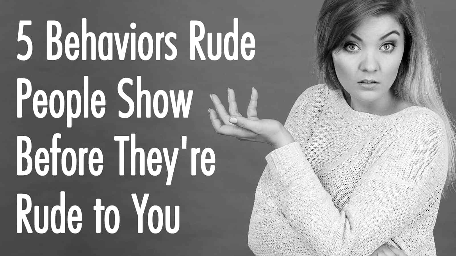 5 Behaviors Rude People Show Before They’re Rude to You