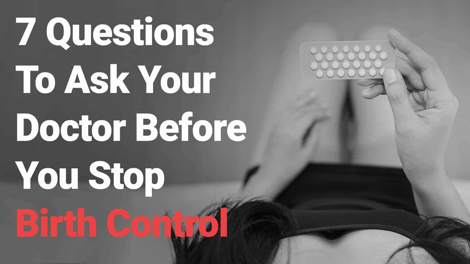 7 Questions To Ask Your Doctor Before You Stop Birth Control