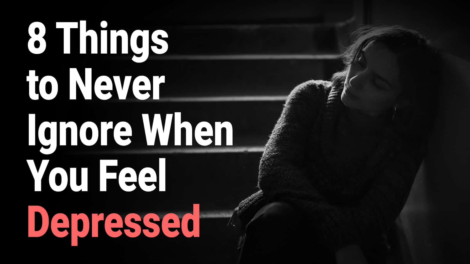 8 Things to Never Ignore When You Feel Depressed
