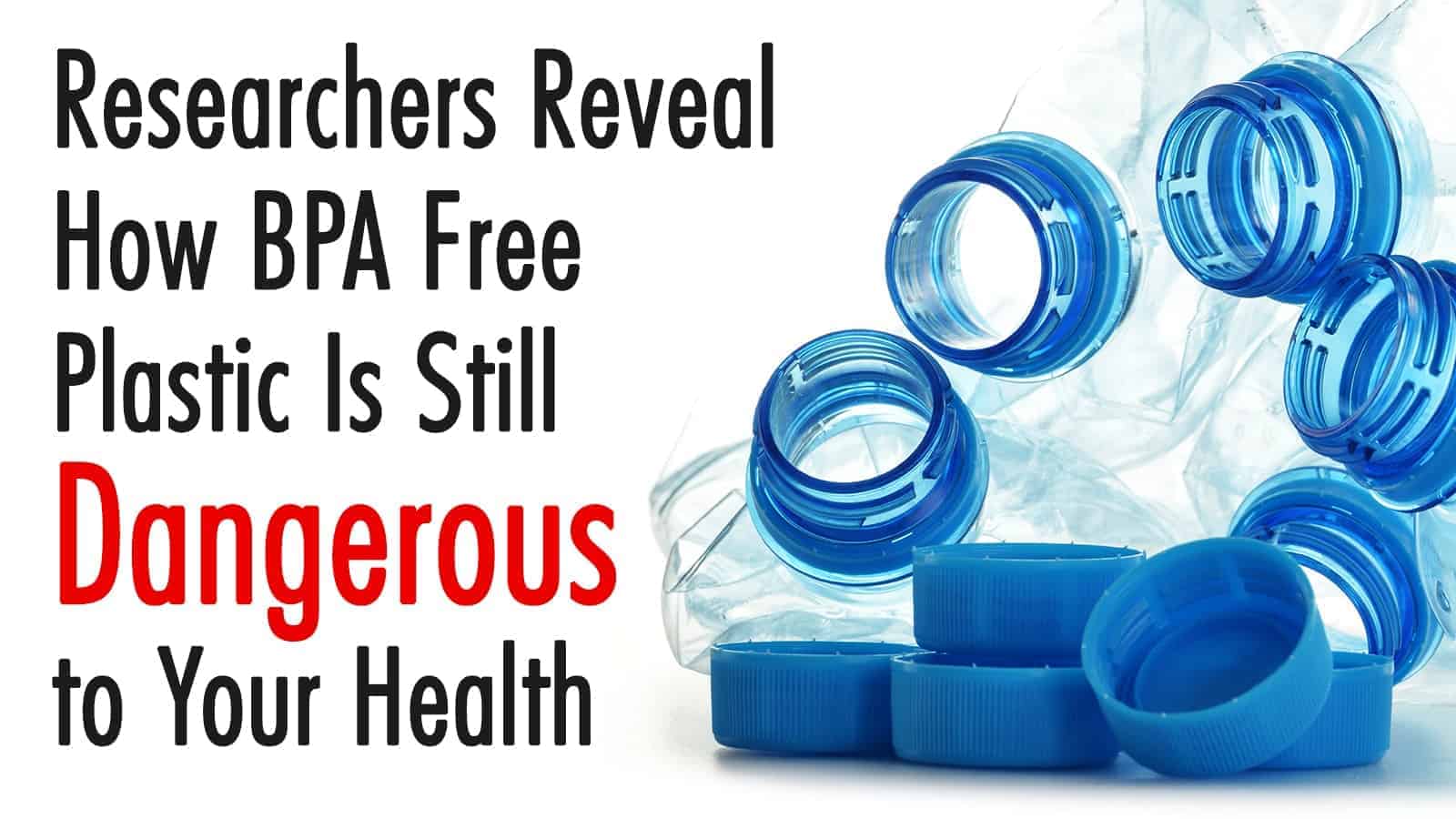 Researchers Reveal How BPA Free Plastic Is Still Dangerous to Your Health