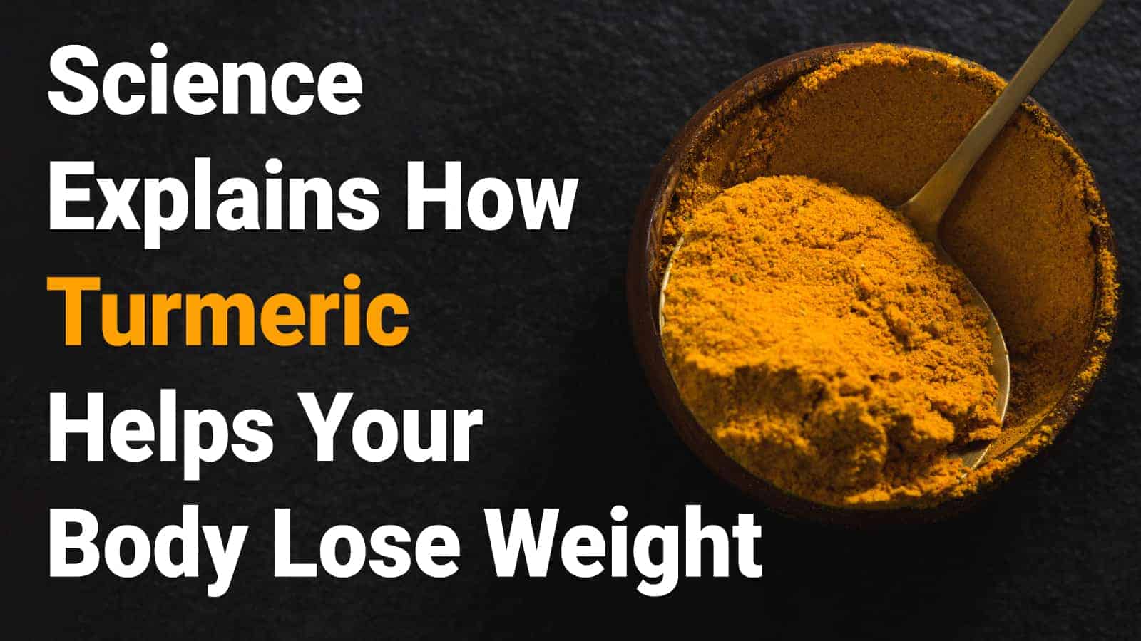 Science Explains How Turmeric Helps Your Body Lose Weight
