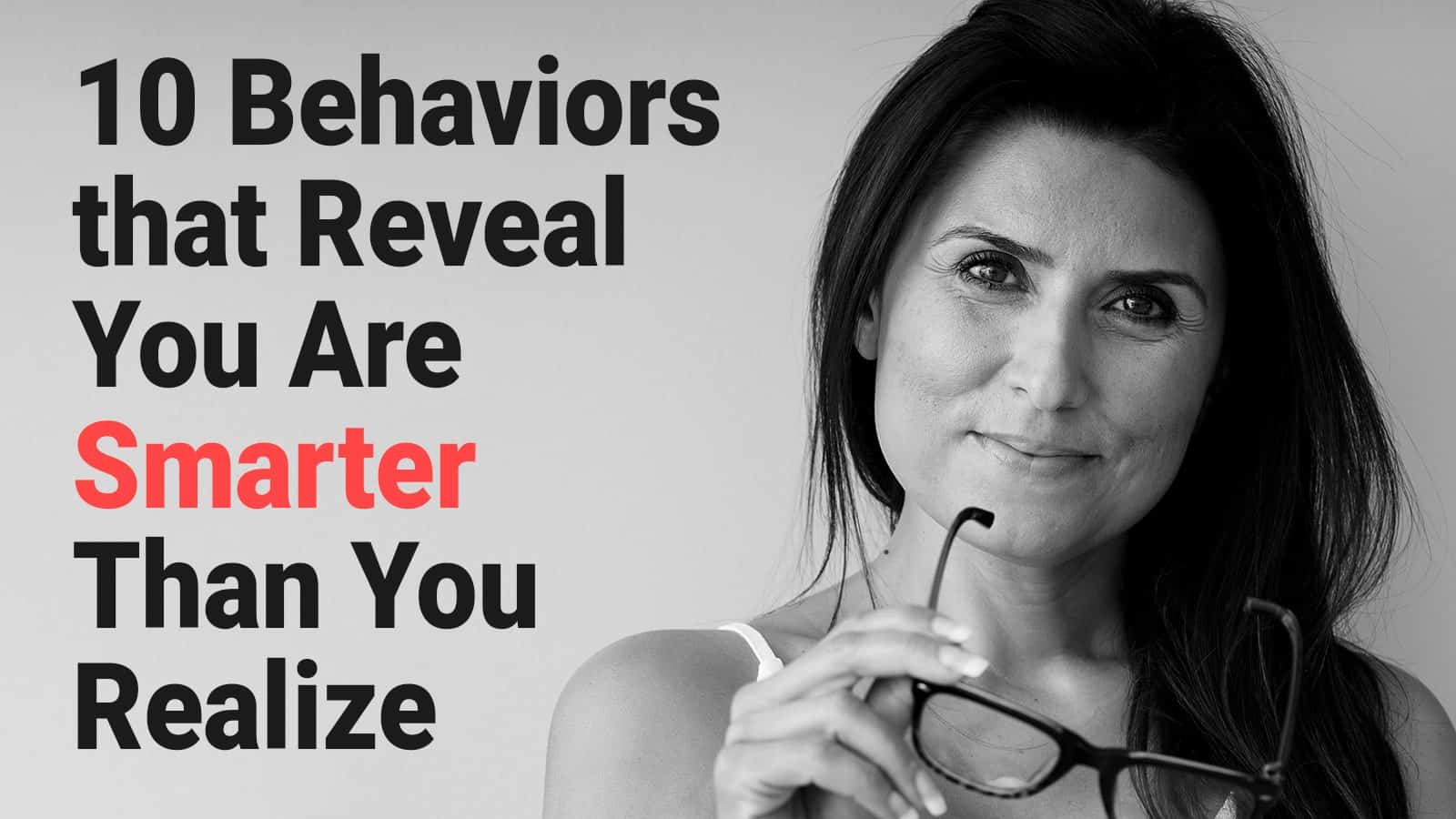 10 Behaviors That Reveal You Are Smarter Than You Realize