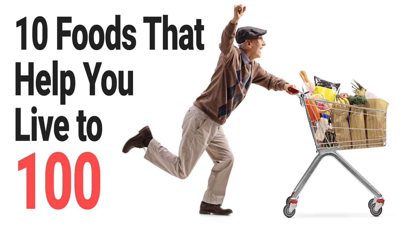 10 Foods That Help You Live to 100