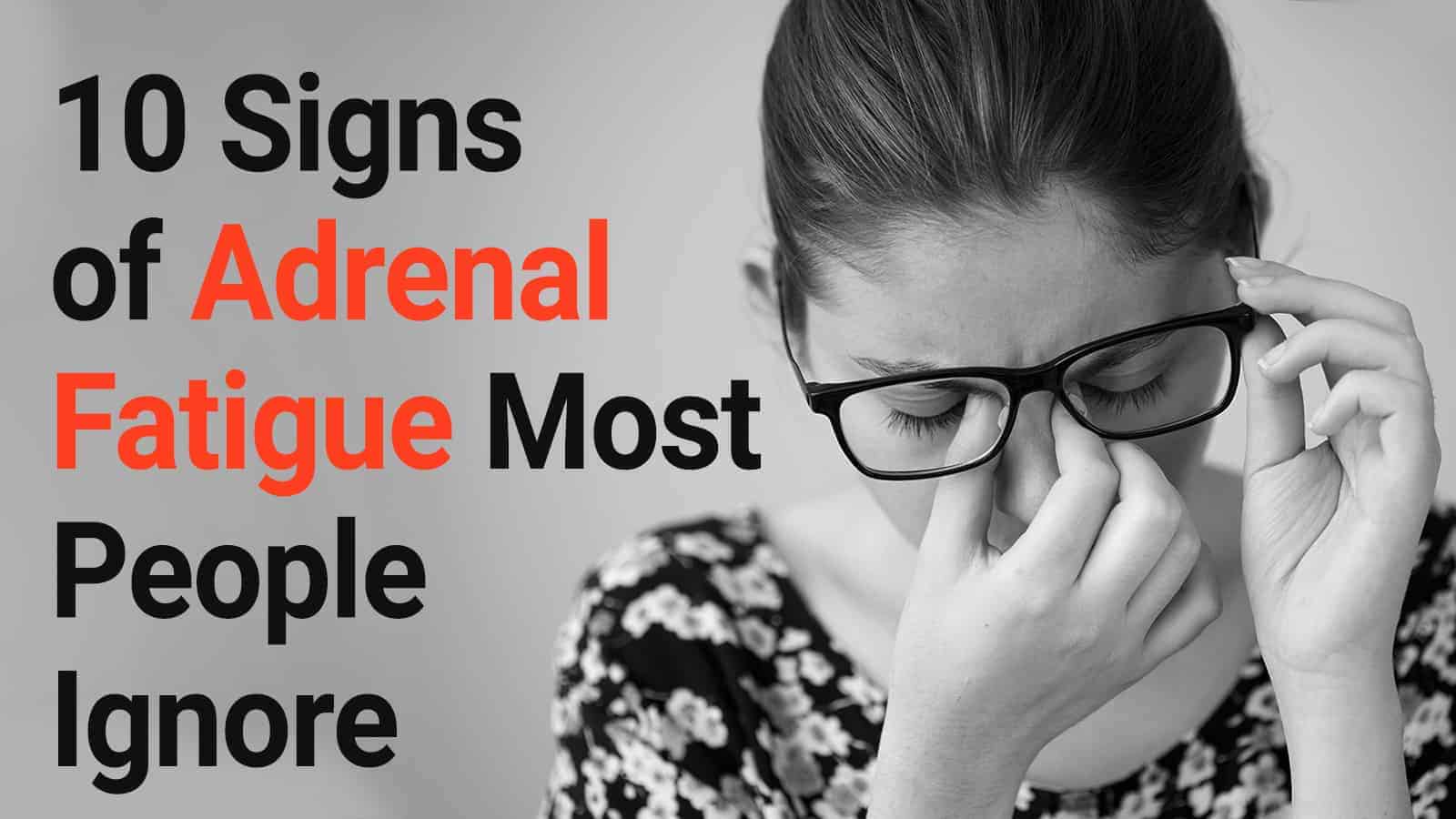 10 Signs of Adrenal Fatigue Most People Ignore