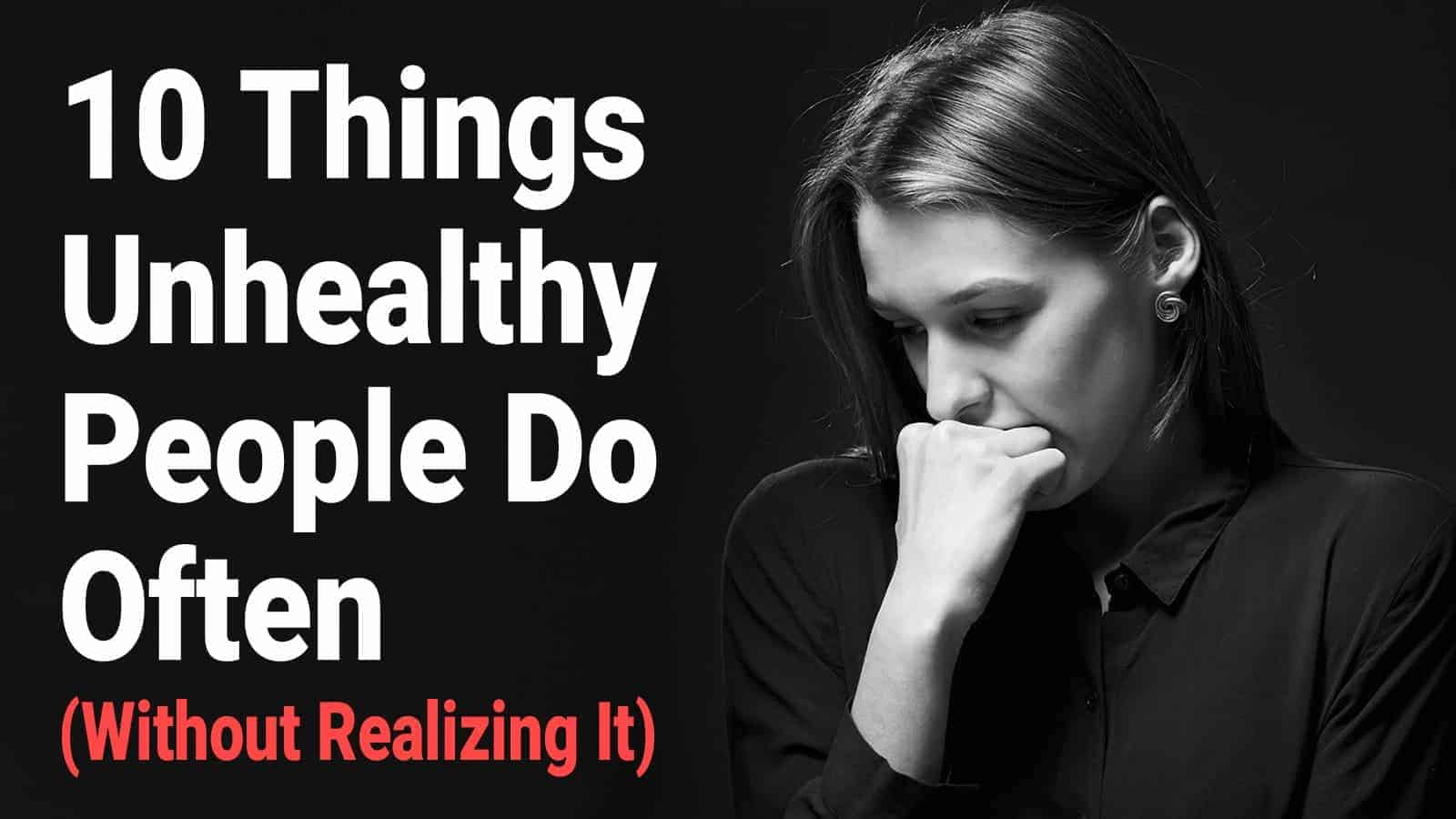 10 Things Unhealthy People Do Often (Without Realizing It)