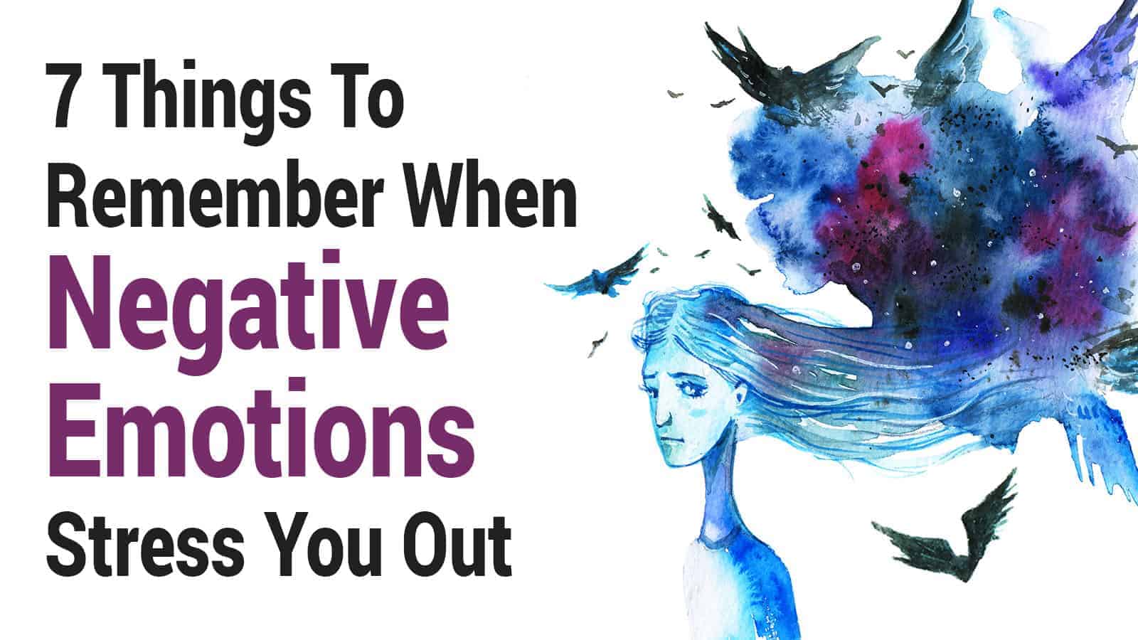 7 Things To Remember When Negative Emotions Stress You Out