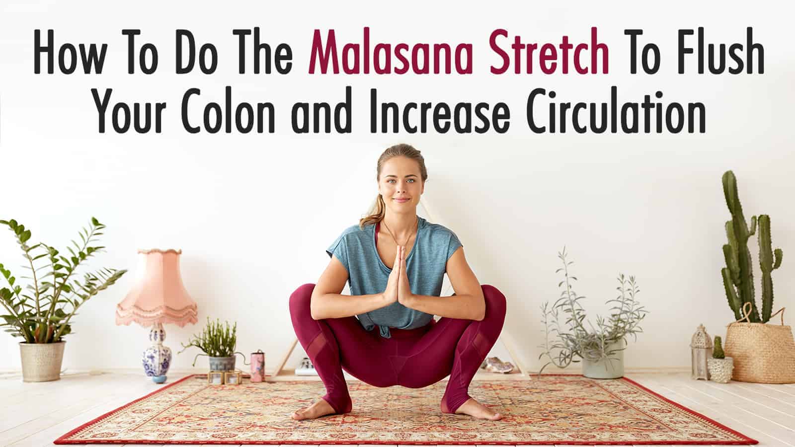 How To Do The Malasana Stretch To Flush Your Colon and Increase Circulation