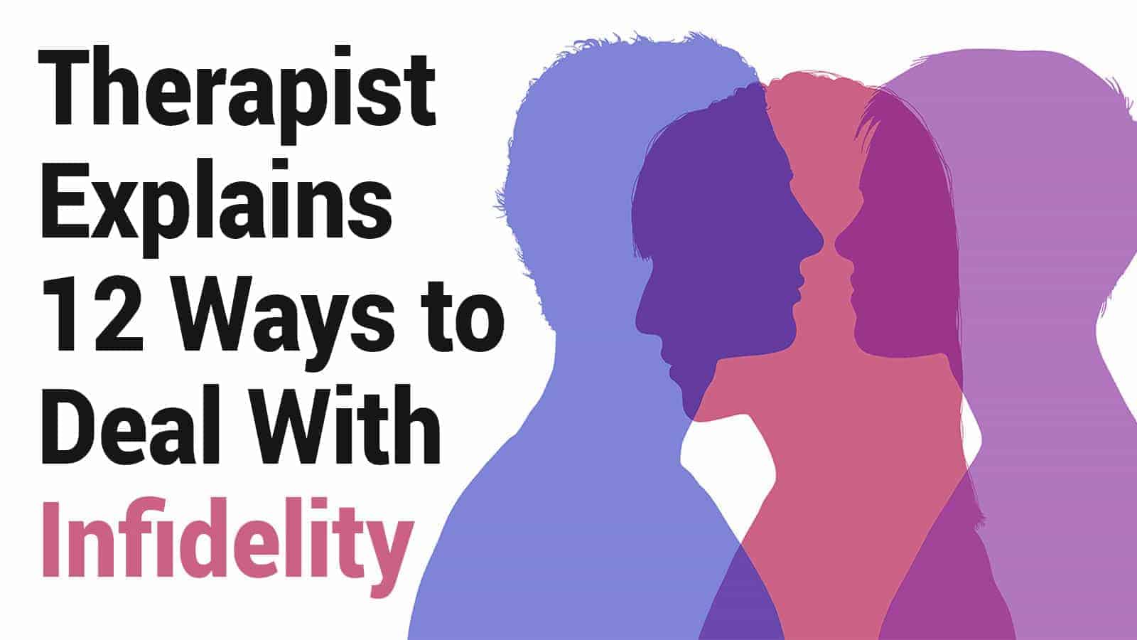 Therapist Explains 12 Ways to Deal With Infidelity