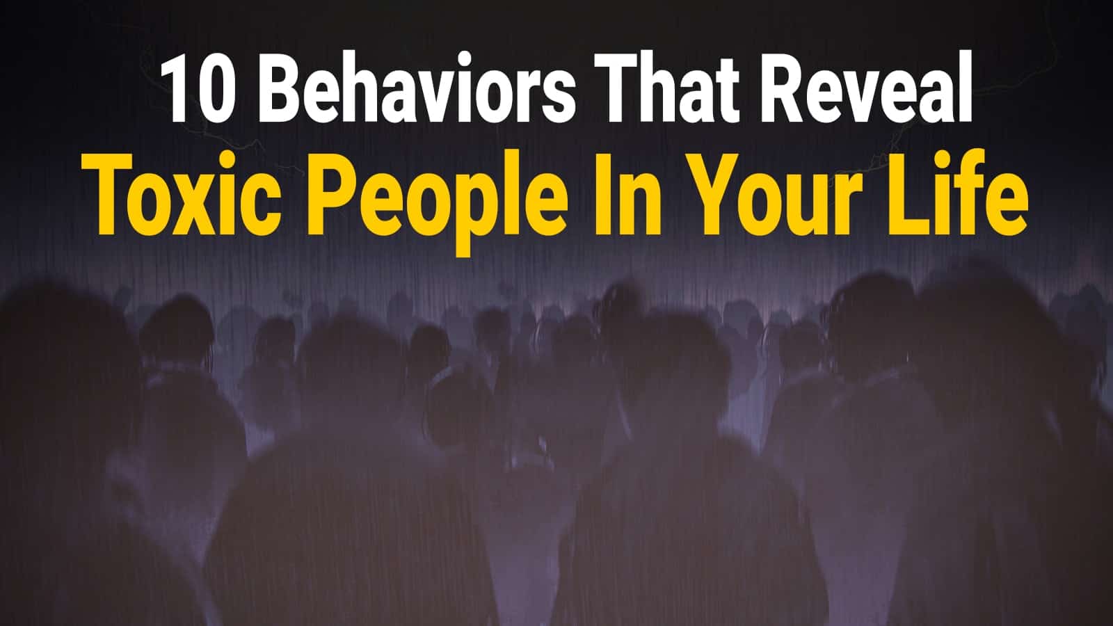 10 Behaviors That Reveal Toxic People In Your Life