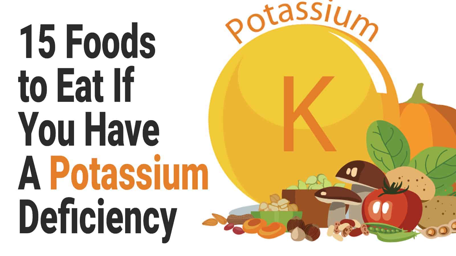 15 Foods to Eat If You Have A Potassium Deficiency
