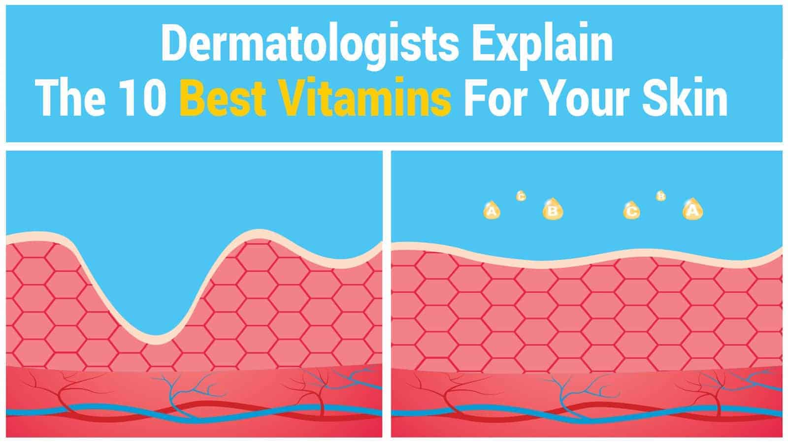Dermatologists Explain The 10 Best Vitamins For Your Skin