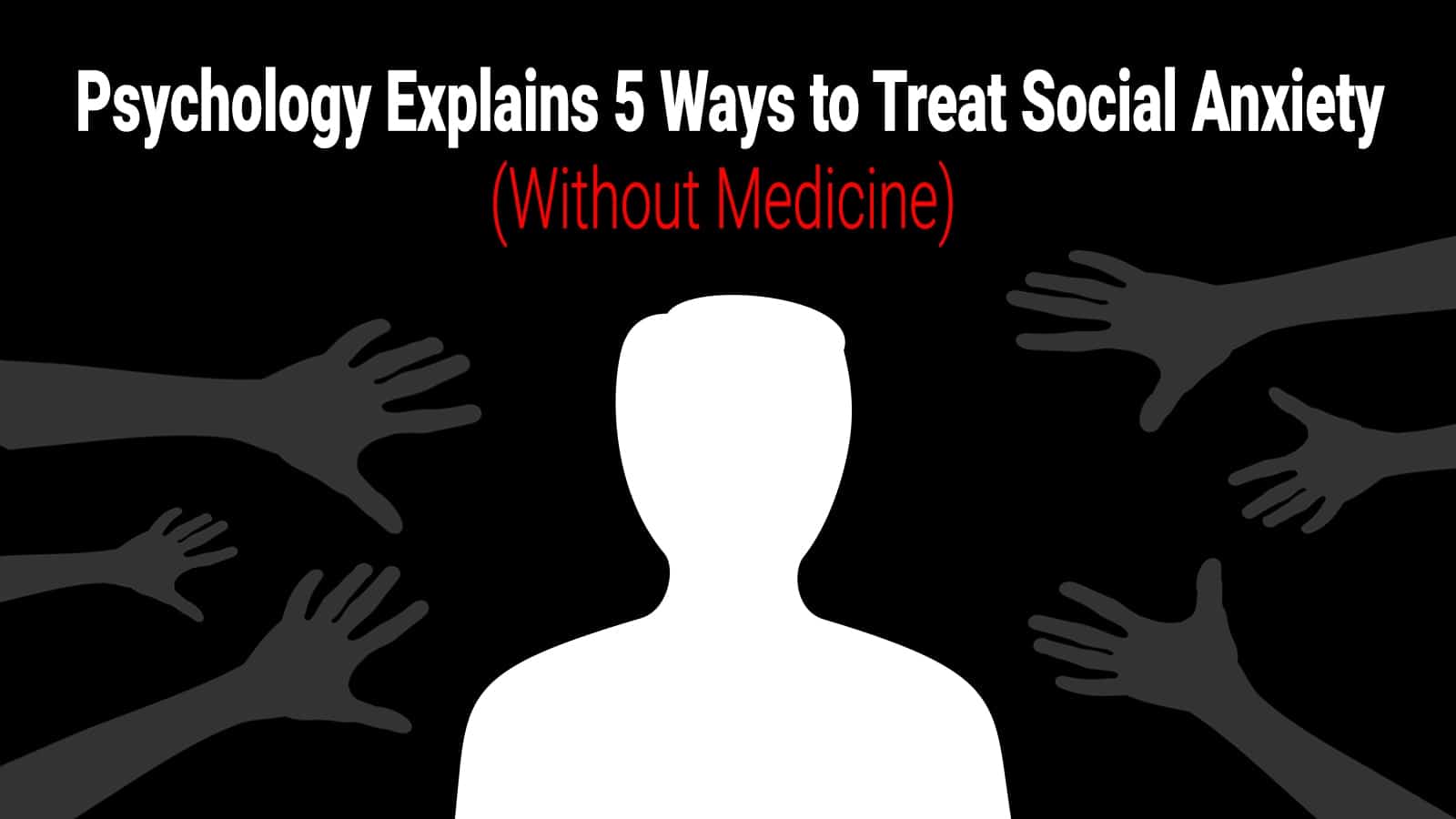 Psychology Explains 5 Ways to Treat Social Anxiety (Without Medicine)