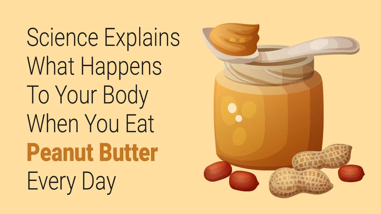 Science Explains What Happens To Your Body When You Eat Peanut Butter Every Day