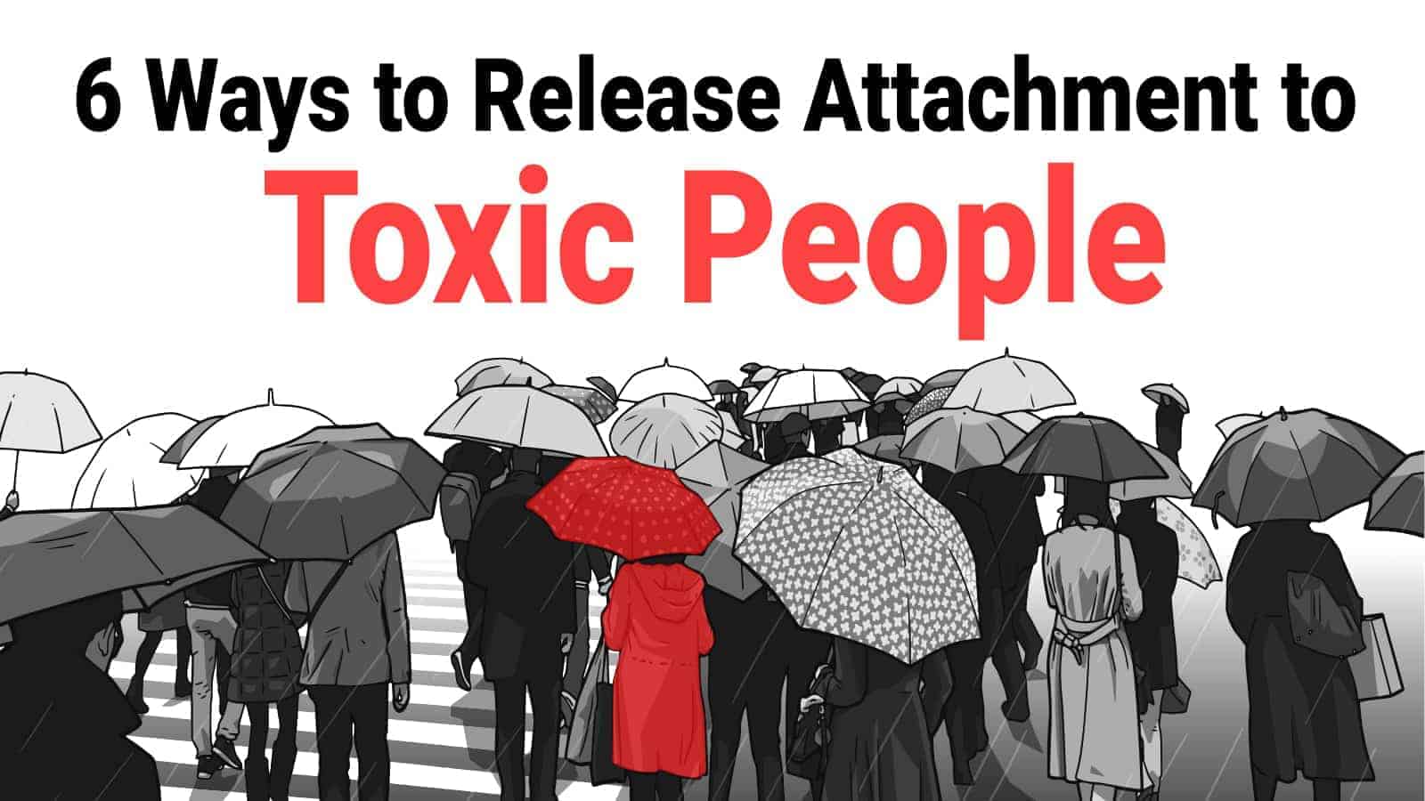 6 Ways to Release Attachment to Toxic People