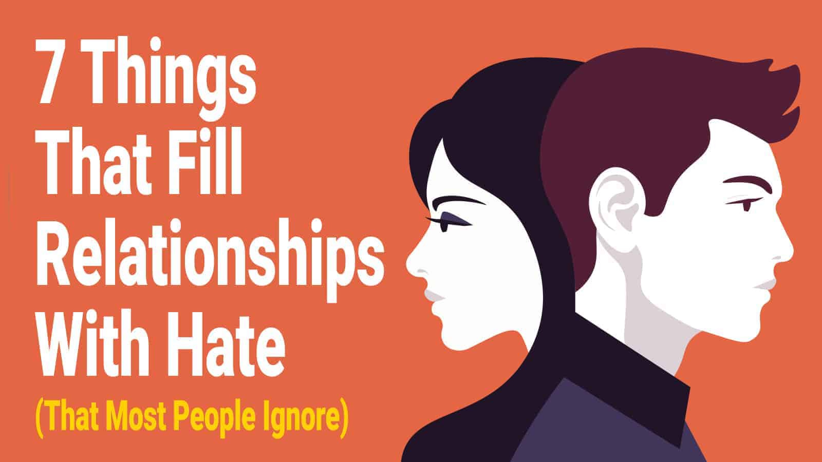 7 Things That Fill Relationships With Hate (That Most People Ignore)