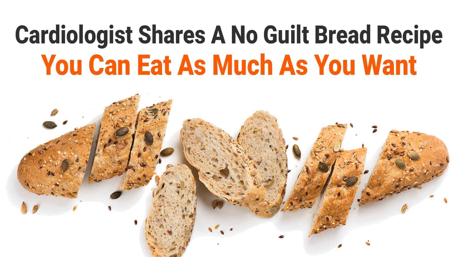Cardiologist Shares A No Guilt, Gluten Free Bread Recipe You Can Eat As Much As You Want