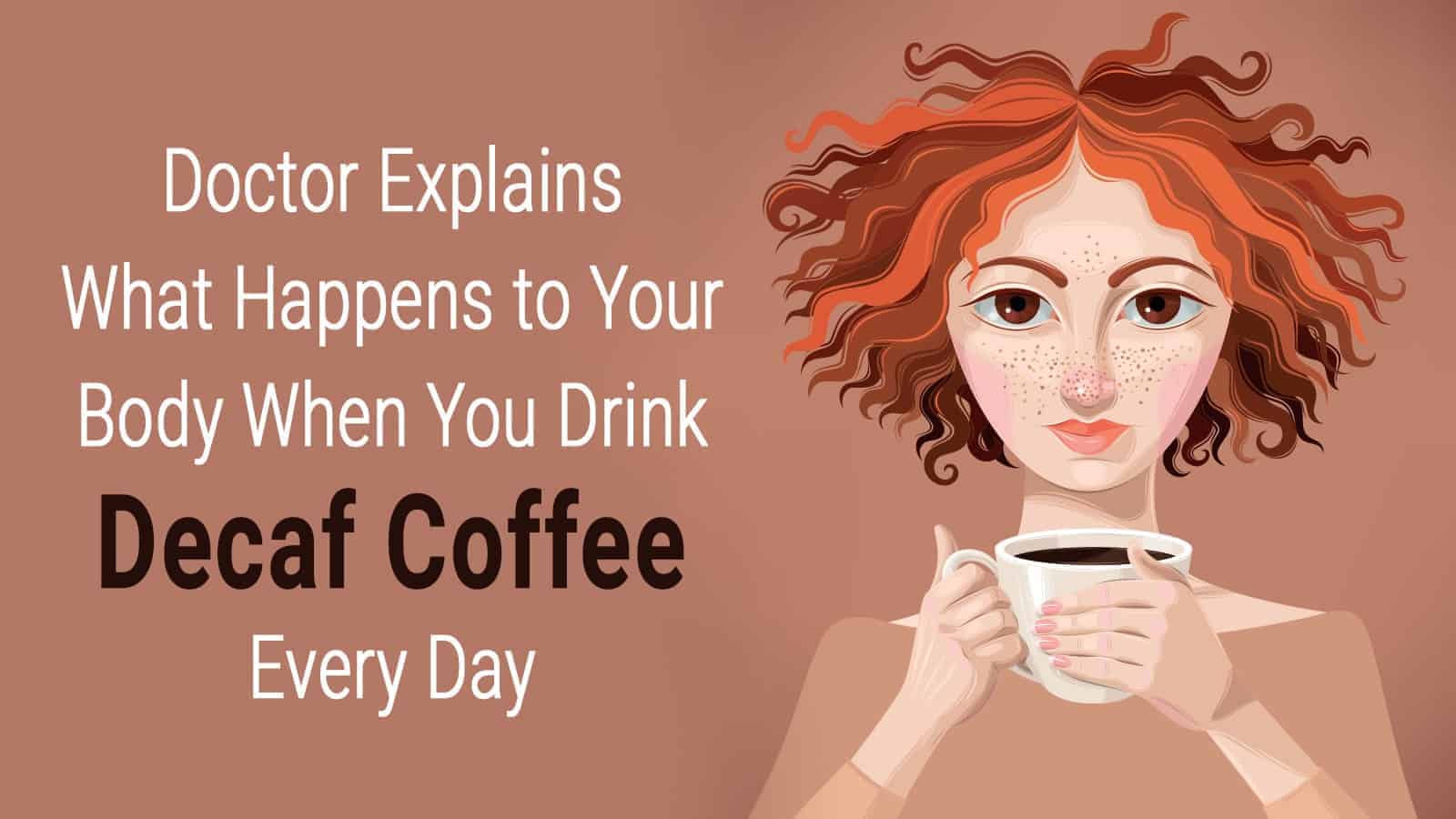 Doctor explains what happens to your body when you drink decaf coffee every day