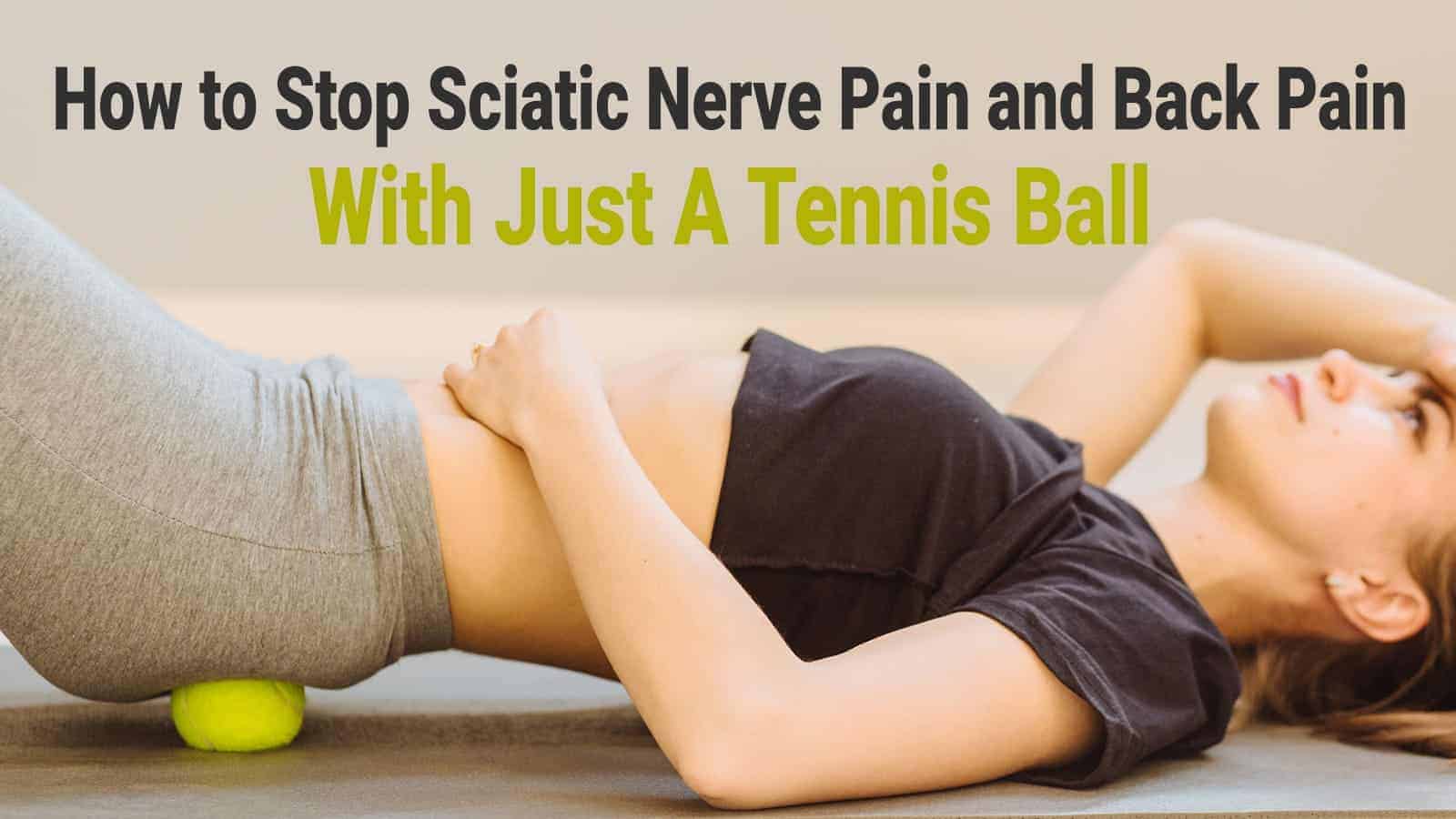How to Stop Sciatic Nerve and Back Pain With Just A Tennis Ball