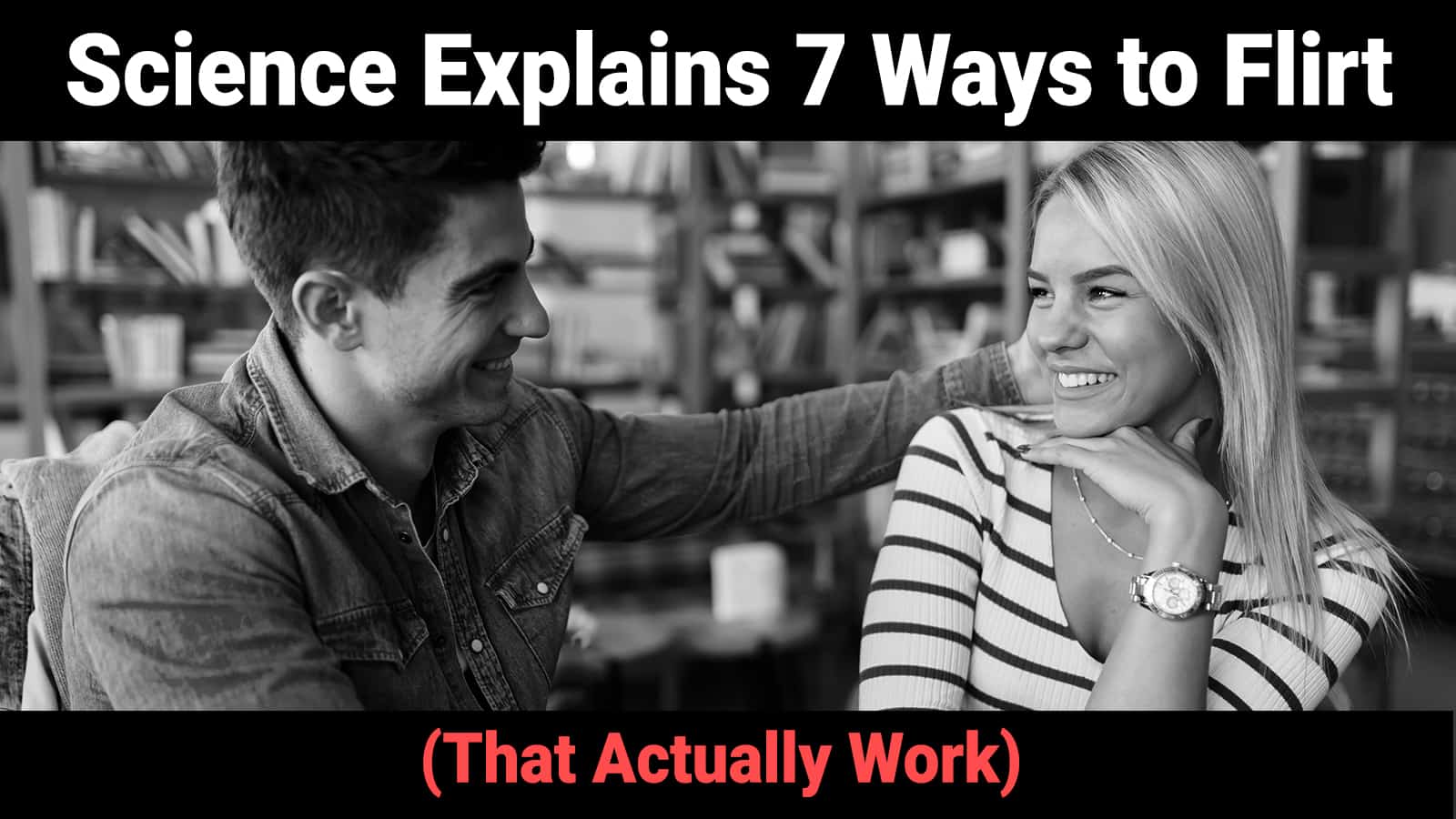 Science Explains 7 Ways to Flirt (That Actually Work)