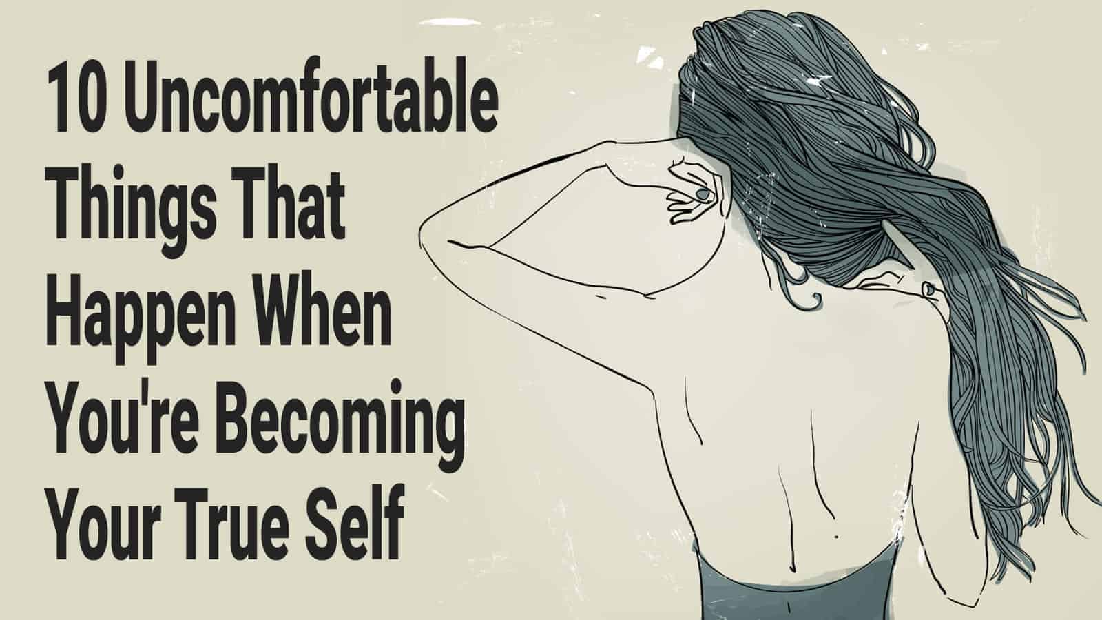 10 Uncomfortable Things That Happen When You’re Becoming Your True Self