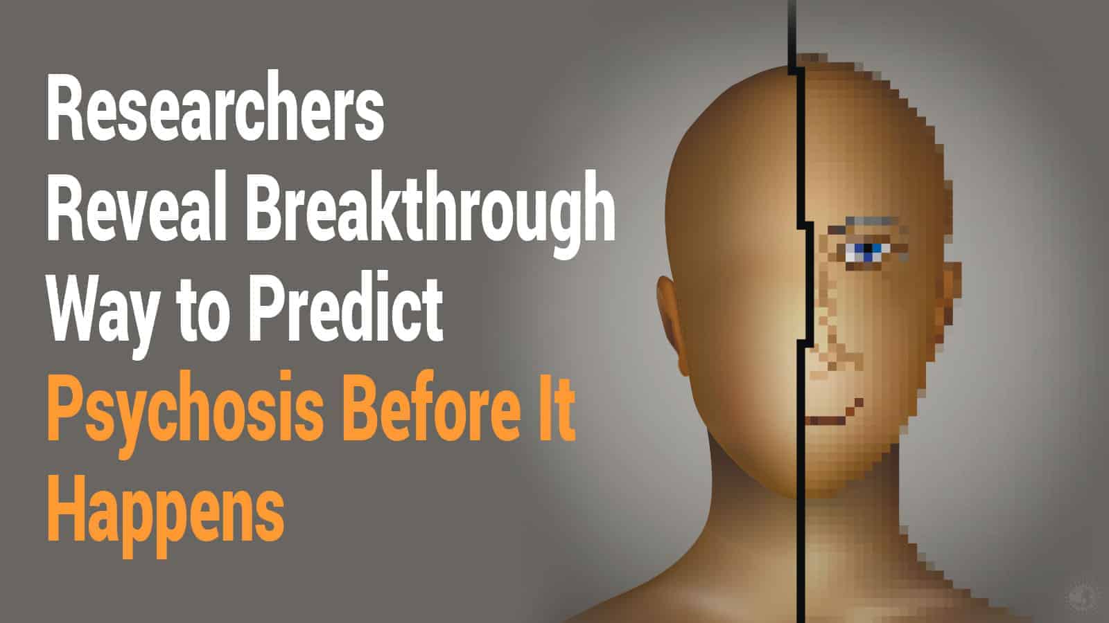 Researchers Reveal Breakthrough Way to Predict Psychosis Before It Happens