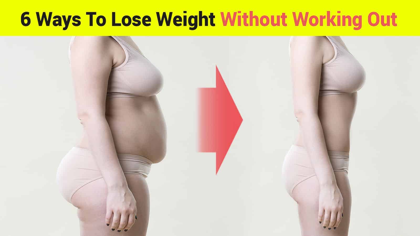 6 Ways To Lose Weight Without Working Out