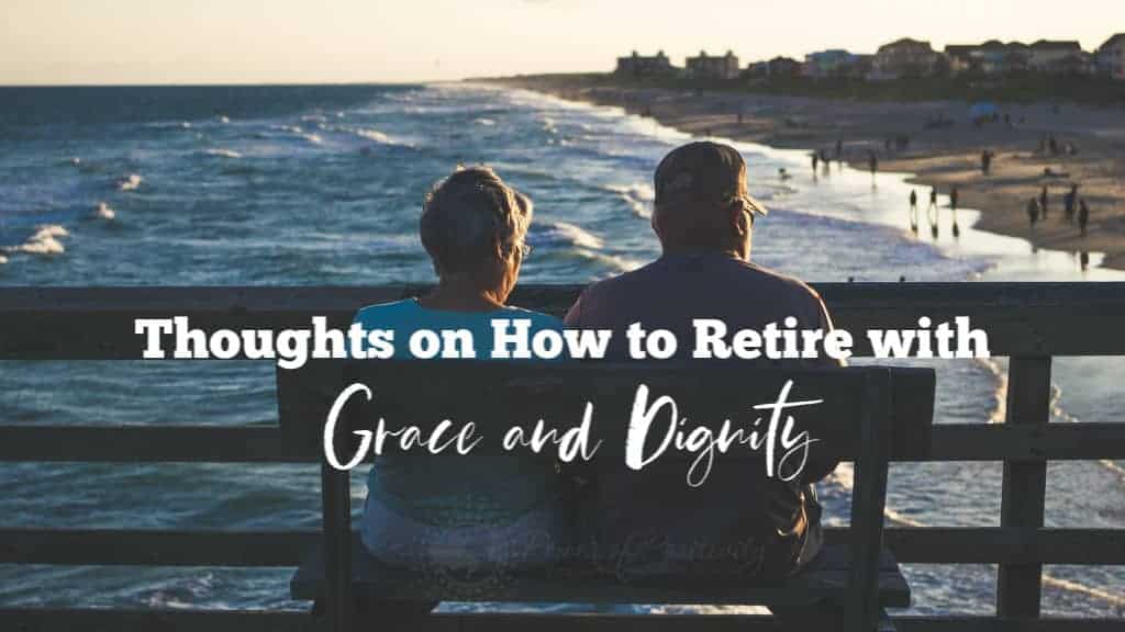 Thoughts on How to Retire with Grace and Dignity