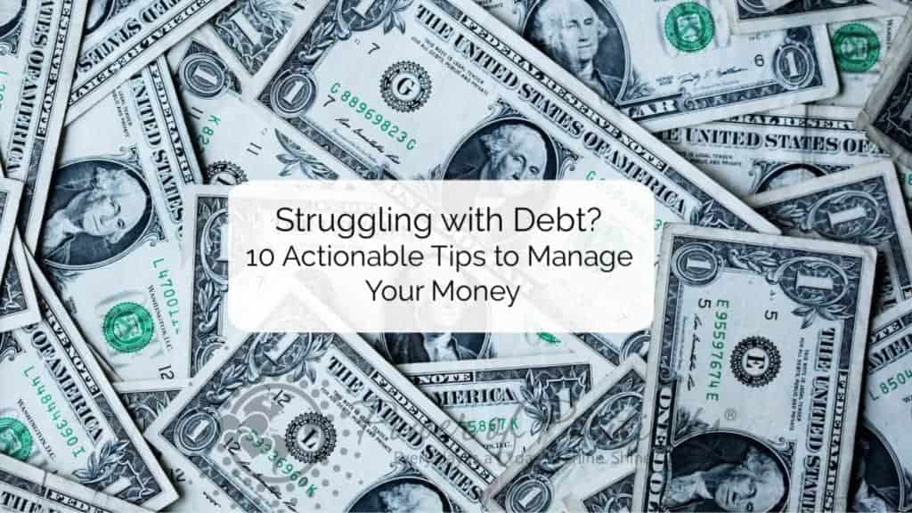 Struggling with Debt? 10 Actionable Tips to Manage Your Money