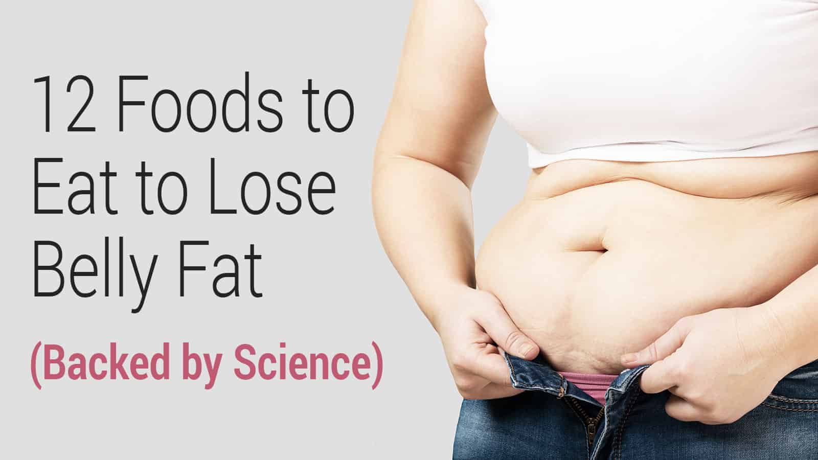 12 Foods to Eat to Lose Belly Fat (Backed by Science)