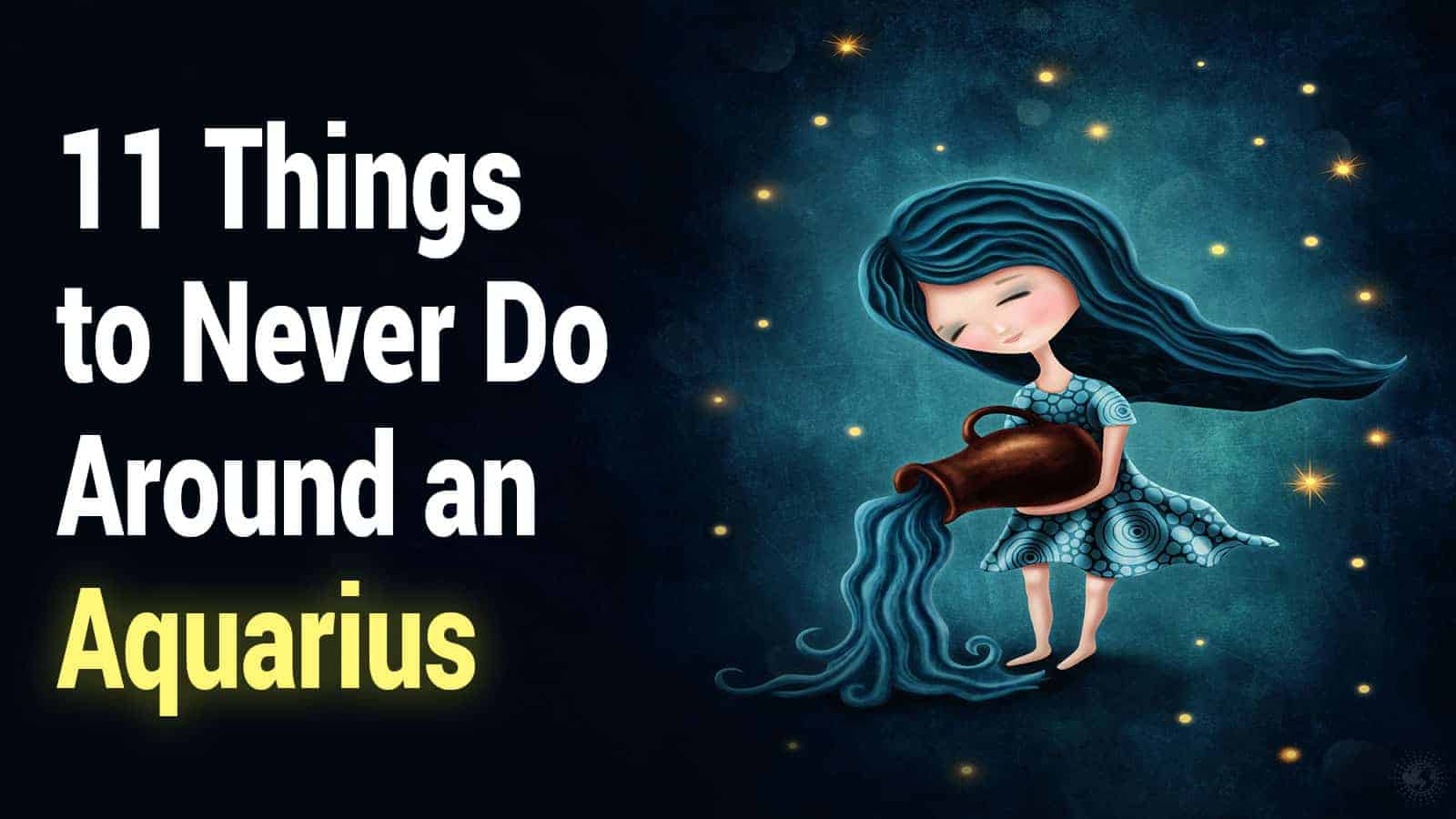 11 Things to Never Do Around an Aquarius