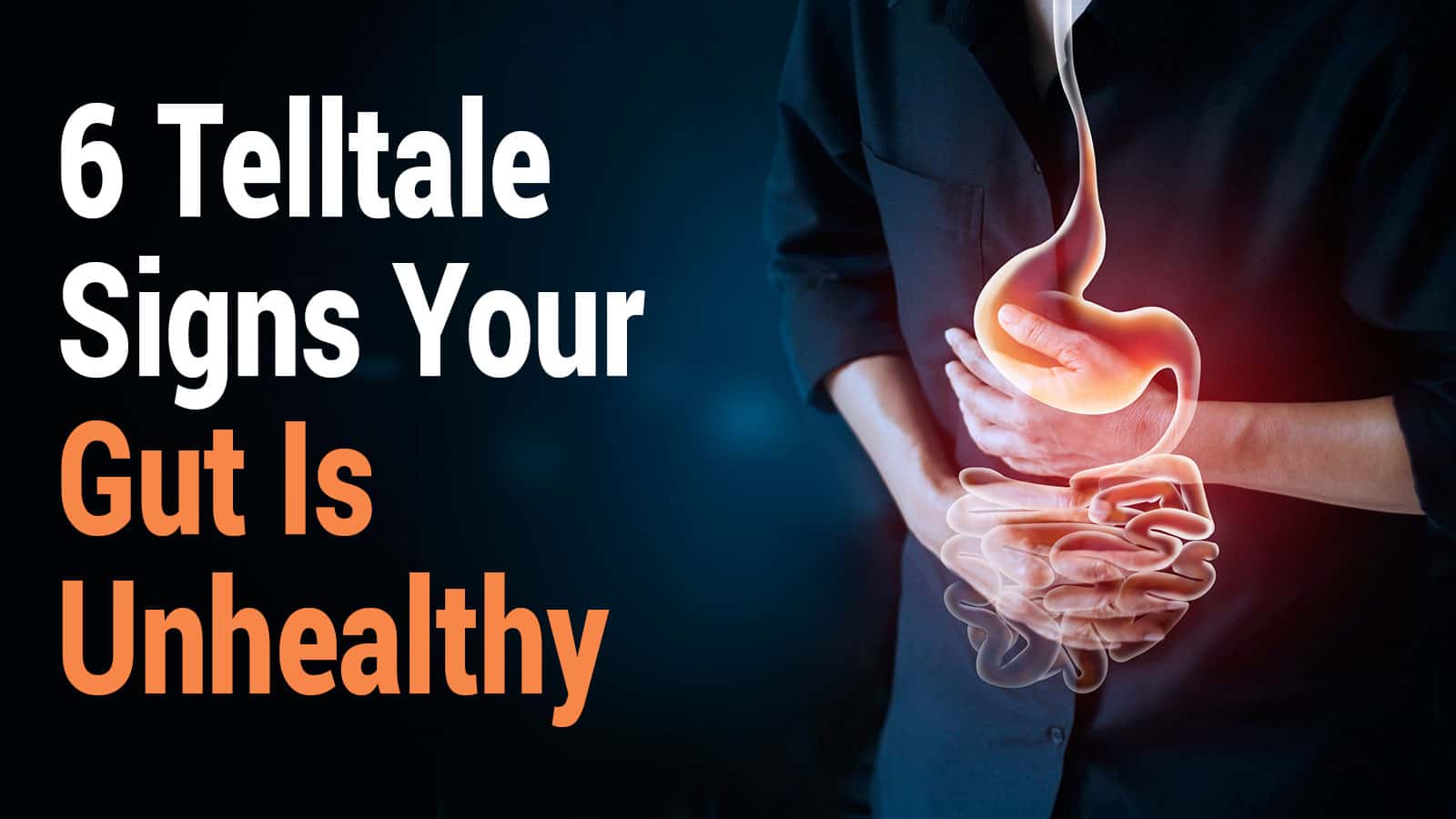 6 Telltale Signs Your Gut Is Unhealthy