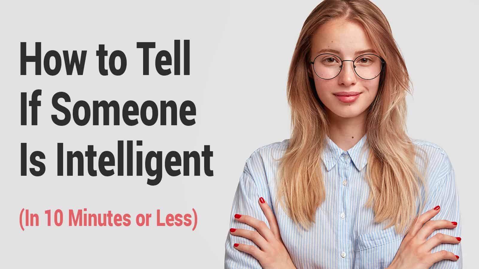 How to Tell If Someone Is Intelligent (In 10 Minutes or Less)