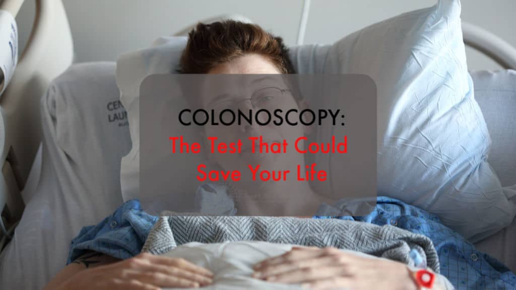 Colonoscopy: The Test That Could Save Your Life