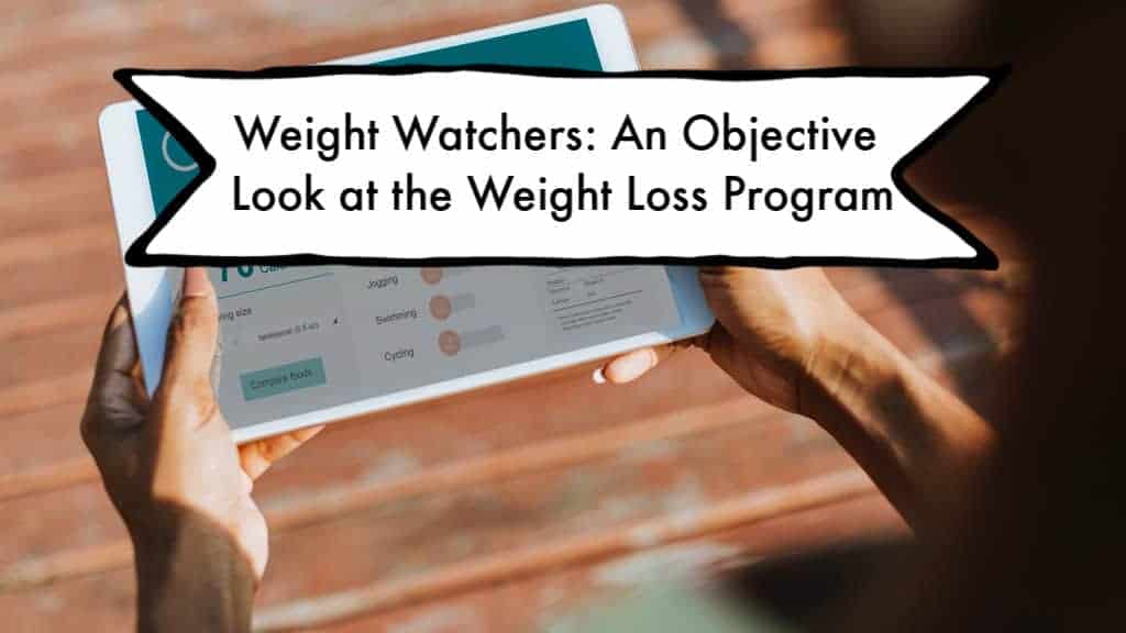 Weight Watchers: An Objective Look At The Weight Loss Program