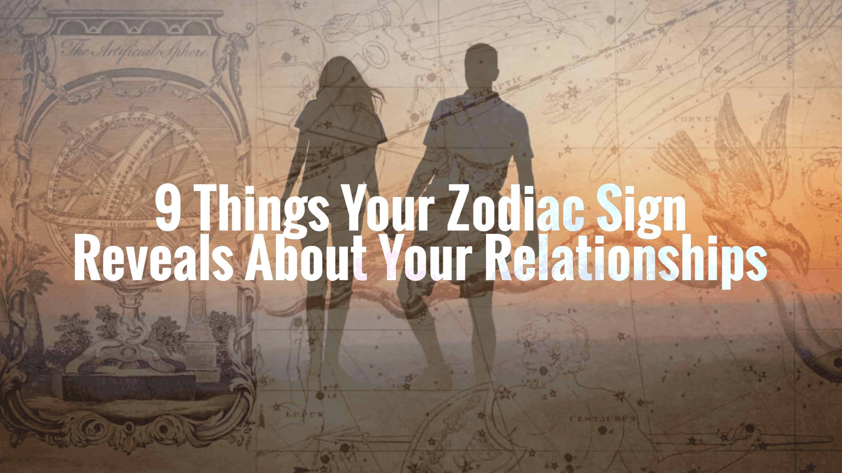 9 Things Your Zodiac Sign Reveals About Your Relationships
