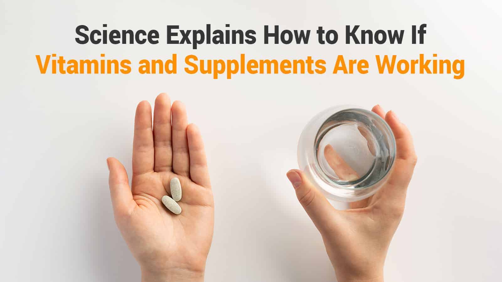 Science Explains How to Know If Vitamins and Supplements Are Working