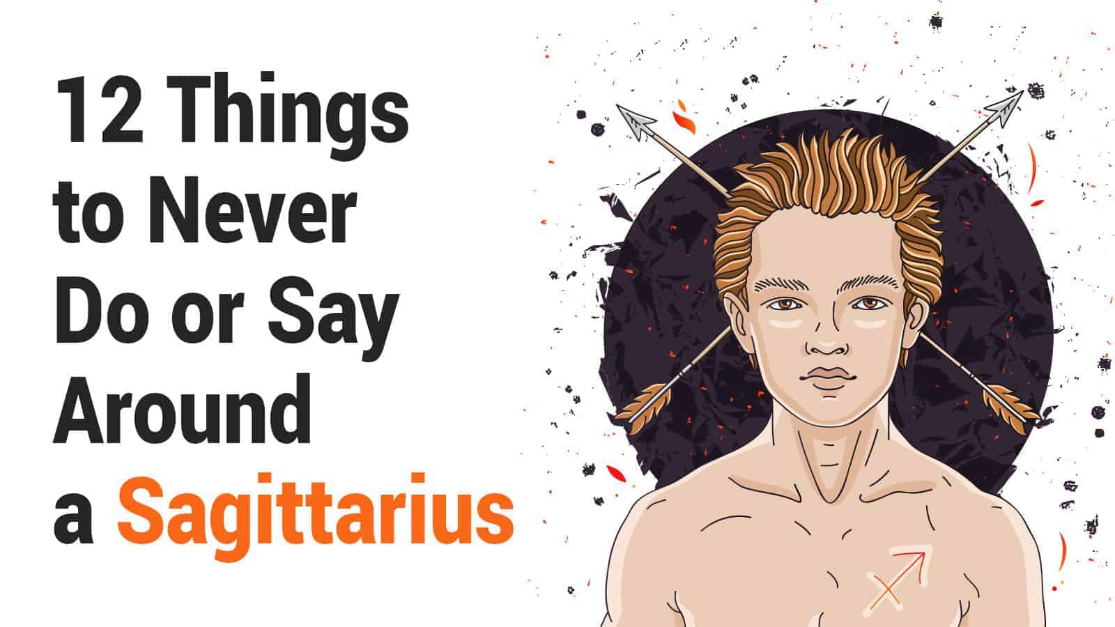 12 Things to Never Do or Say Around a Sagittarius