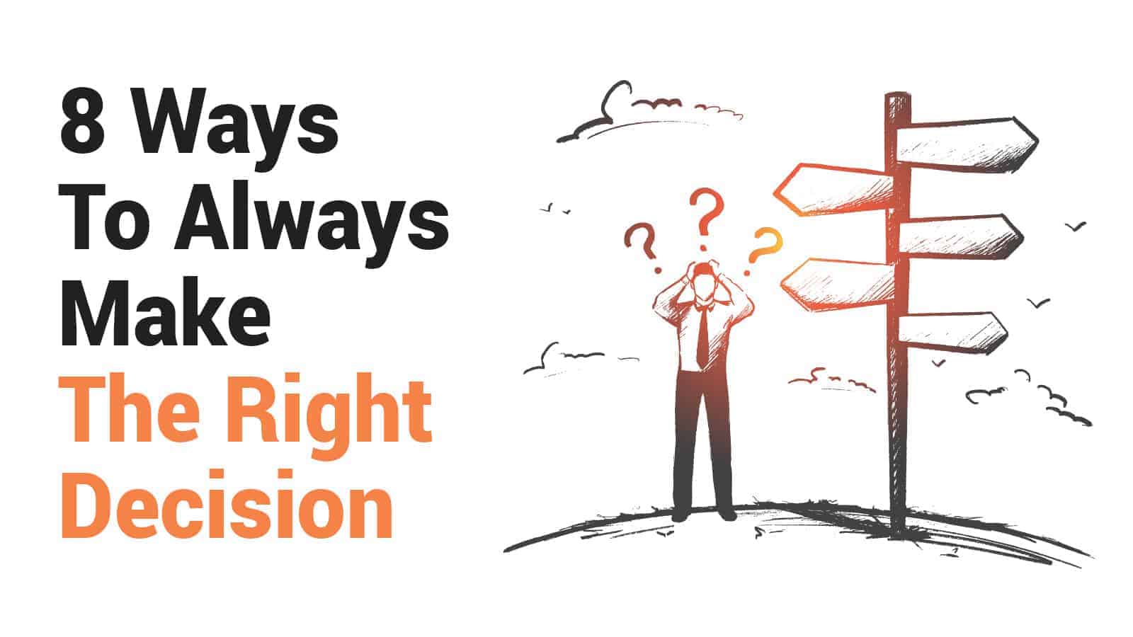 8 Ways To Always Make The Right Decision
