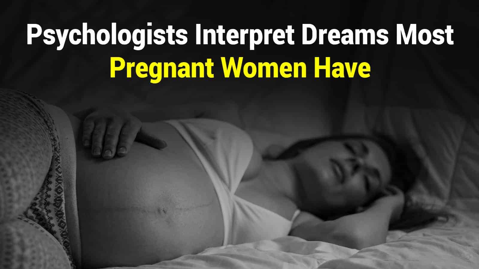 Psychologists Interpret Dreams Most Pregnant Women Have