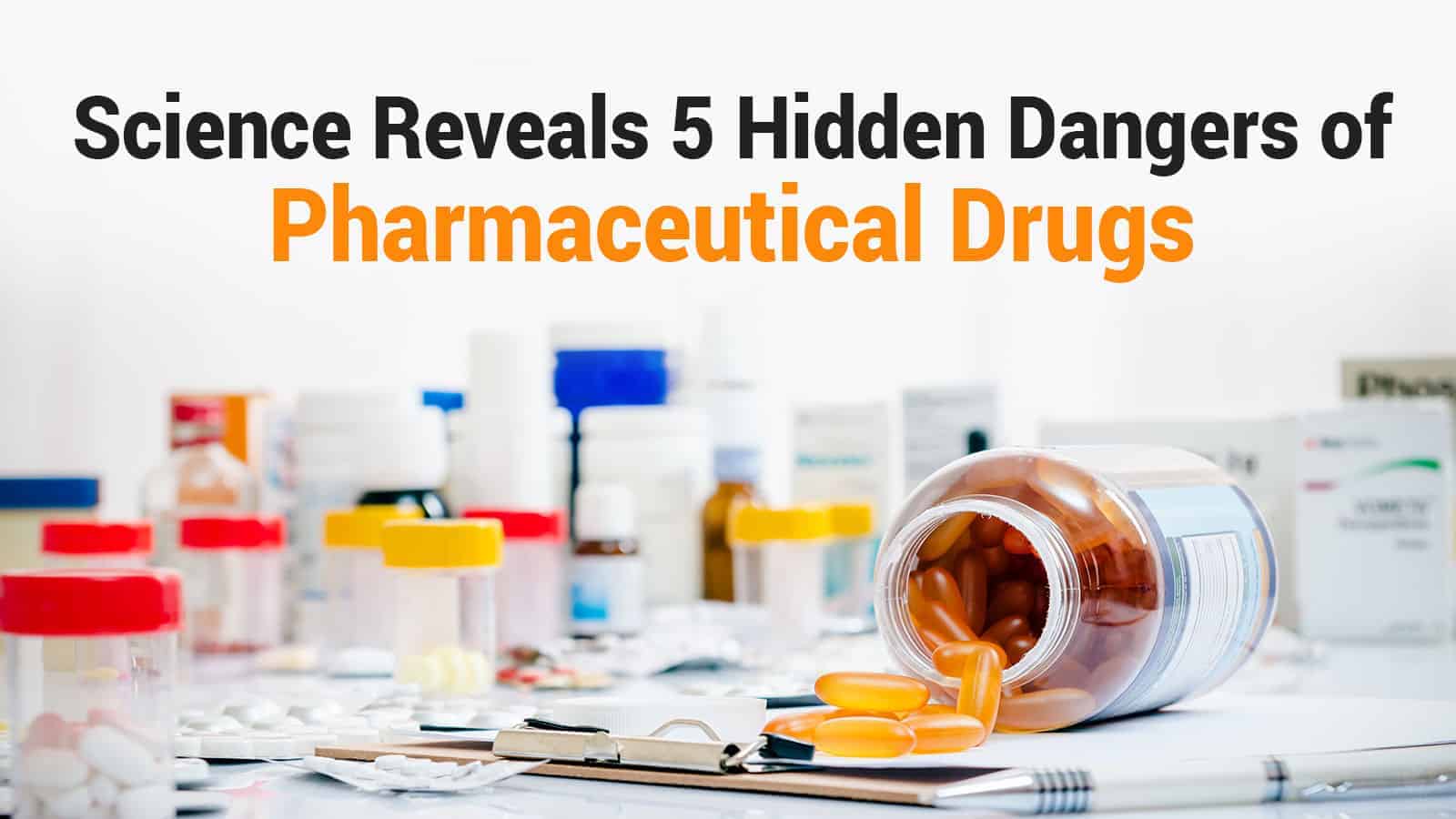 Science Reveals 5 Hidden Dangers of Pharmaceutical Drugs
