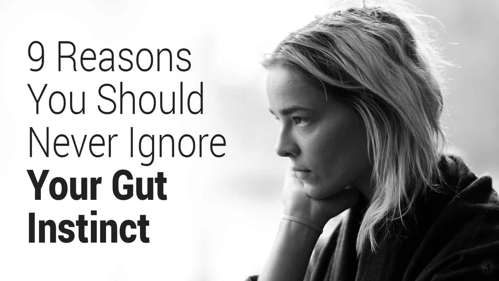 9 Reasons You Should Never Ignore Your Gut Instinct