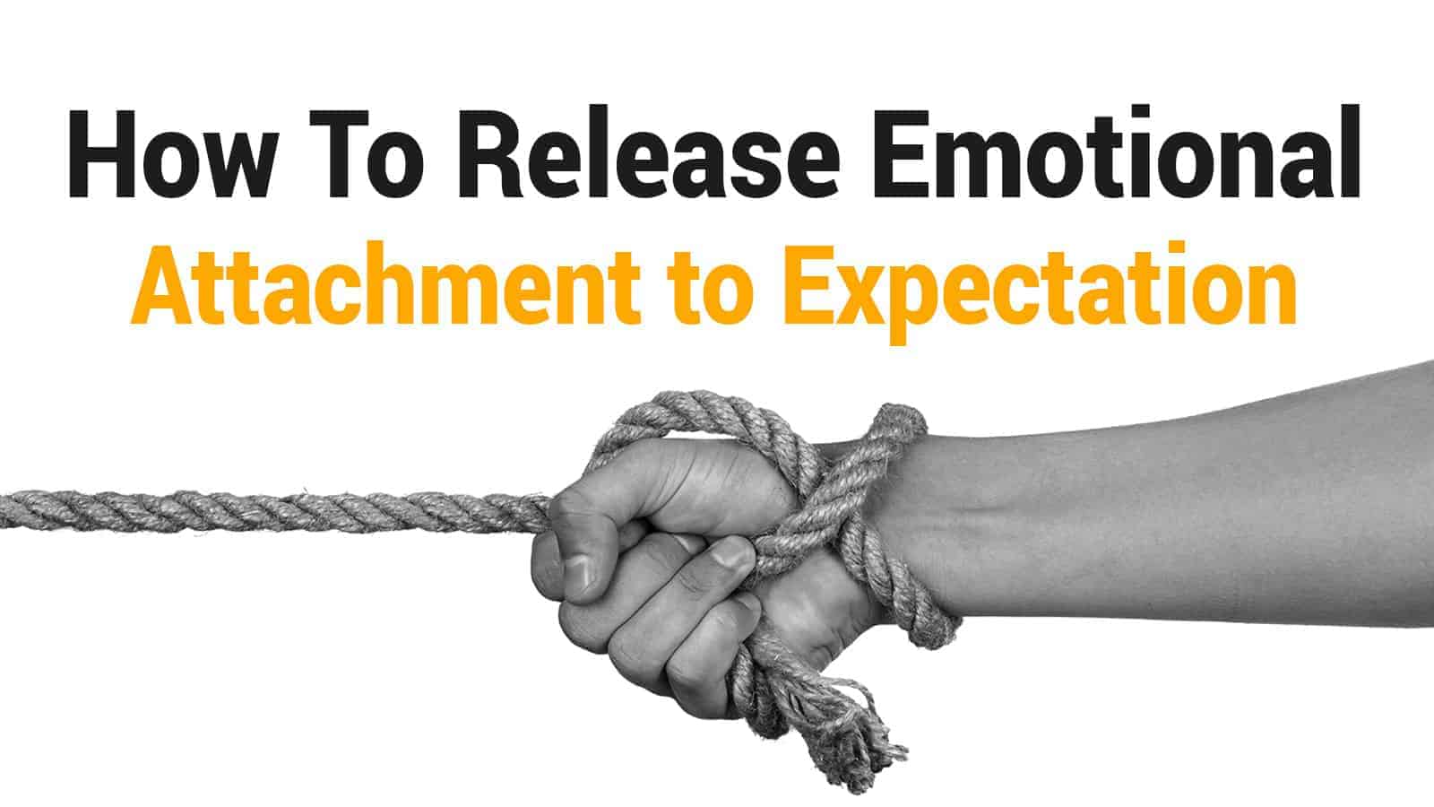 How To Release Emotional Attachment to Expectation