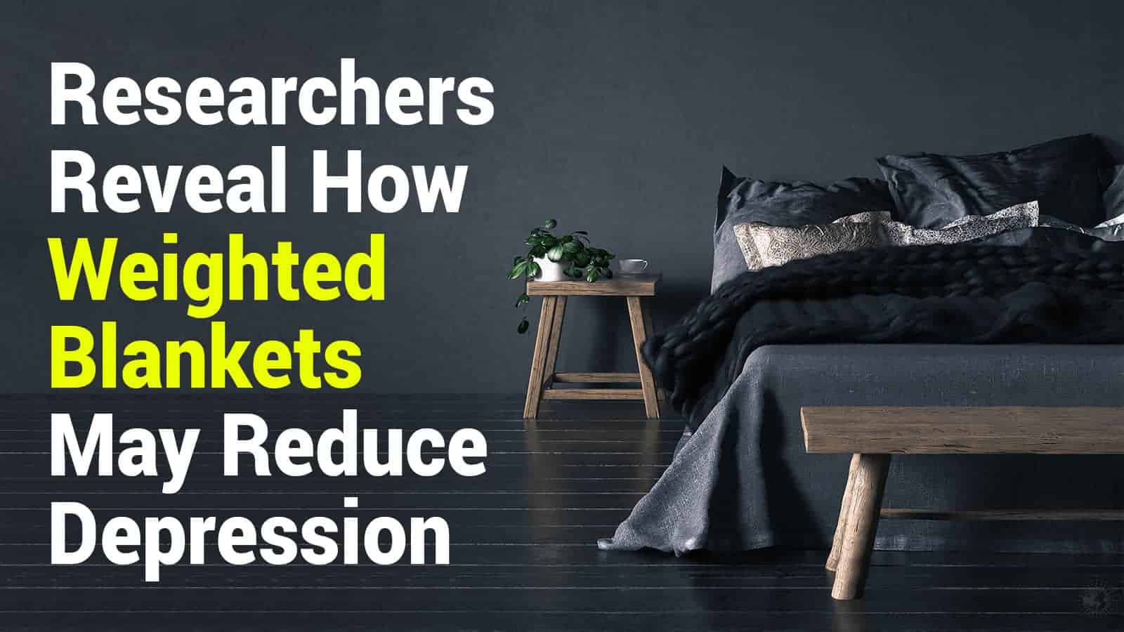 Researchers Reveal How Weighted Blankets May Reduce Depression