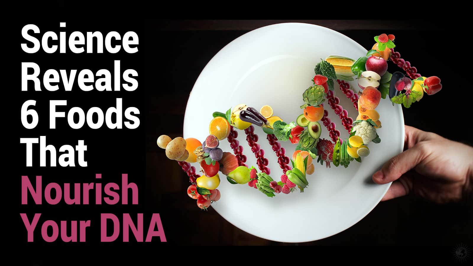 Science Reveals 6 Foods That Nourish Your DNA